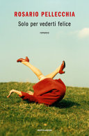 Copertina  Solo per vederti felice : [romanzo]