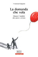 Copertina  La domanda che vola educare i bambini alla morte e al lutto
