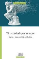 Copertina  Ti ricorderò per sempre : lutto e immortalità artificiale