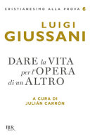 Copertina  Dare la vita per l'opera di un altro