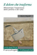 Copertina  Il dolore che trasforma : attraversare l'esperienza della perdita e del lutto