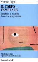 Copertina  Il corpo familiare : l'anziano, la malattia, l'intreccio generazionale