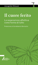 Copertina  Il cuore ferito : la separazione affettiva come forma di lutto