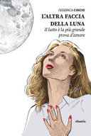 Copertina  L'altra faccia della luna. Il lutto è la piu grande prova d'amore
