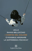Copertina  I confini del dolore : è possibile arginare la sofferenza psichica?