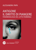 Copertina  Antigone : il diritto di piangere : fenomenologia del lutto femminile