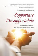 Copertina  Sopportare l'insopportabile. Un aiuto nel percorso del lutto : Dall'amore alla perdita