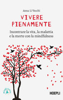 Copertina  Vivere pienamente : incontrare la vita, la malattia e la morte con la mindfulness