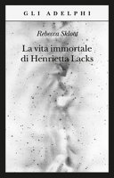 Copertina  La vita immortale di Henrietta Lacks