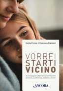 Copertina  Vorrei starti vicino : accompagnare bambini e adolescenti di fronte a sofferenza, malattia e morte