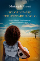 Copertina  Solo un passo per spiccare il volo : storia di Fatim: il sogno spezzato di una promessa del calcio