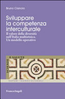 Copertina  Sviluppare la competenza interculturale : il valore della diversità nell'Italia multietnica : un modello operativo