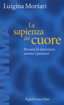 Copertina  La sapienza del cuore : pensare le emozioni, sentire i pensieri