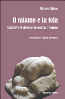 Copertina  Il talamo e la tela : laddove il dolore incontra l'amore
