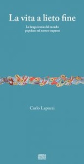 Copertina  La vita a lieto fine : la lunga ironia del mondo popolare sul nostro trapasso
