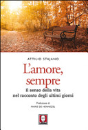 Copertina  L'amore, sempre : il senso della vita nel racconto degli ultimi giorni