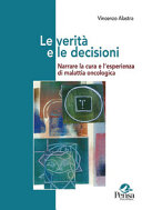 Copertina  Le verità e le decisioni : narrare la cura e l'esperienza di malattia oncologica