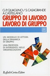Copertina  Gruppo di lavoro lavoro di gruppo : un modello di lettura della dinamica di gruppo, una proposta di intervento nelle organizzazioni