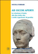 Copertina  Ad occhi aperti : la relazione d'aiuto alla fine della vita e nelle esperienze di perdita