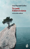 Copertina  Tu cambi il dolore in danza : la forza della resilienza