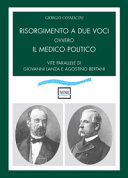 Copertina  Risorgimento a due voci, ovvero Il medico politico: vite parallele di Giovanni Lanza e Agostino Bertani