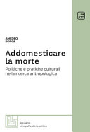 Copertina  Addomesticare la morte : politiche e pratiche culturali nella ricerca antropologica