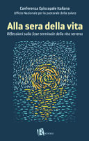 Copertina  Alla sera della vita : riflessioni sulla fase terminale della vita terrena