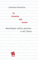 Copertina  Ti ricordo nel cuore : psicologia della perdita e del lutto