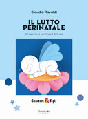 Copertina  Il lutto perinatale : un'esperienza complessa e dolorosa
