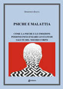 Copertina  Psiche e malattia : come la psiche e le emozioni possono influenzare lo stato di salute del nostro corpo